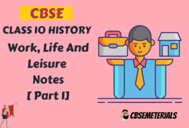 Work, Life And Leisure Class 10 History Notes