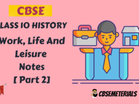[Part 2] Work, Life And Leisure Class 10 History Notes