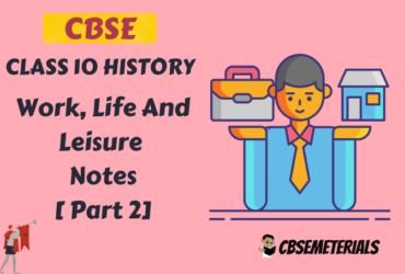 [Part 2] Work, Life And Leisure Class 10 History Notes